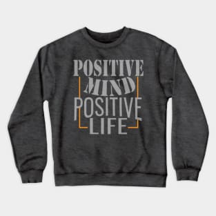 Positive mind positive life Crewneck Sweatshirt